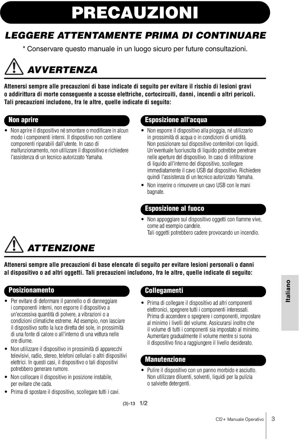 o altri pericoli. Tali precauzioni includono, fra le altre, quelle indicate di seguito: Non aprire Non aprire il dispositivo né smontare o modificare in alcun modo i componenti interni.