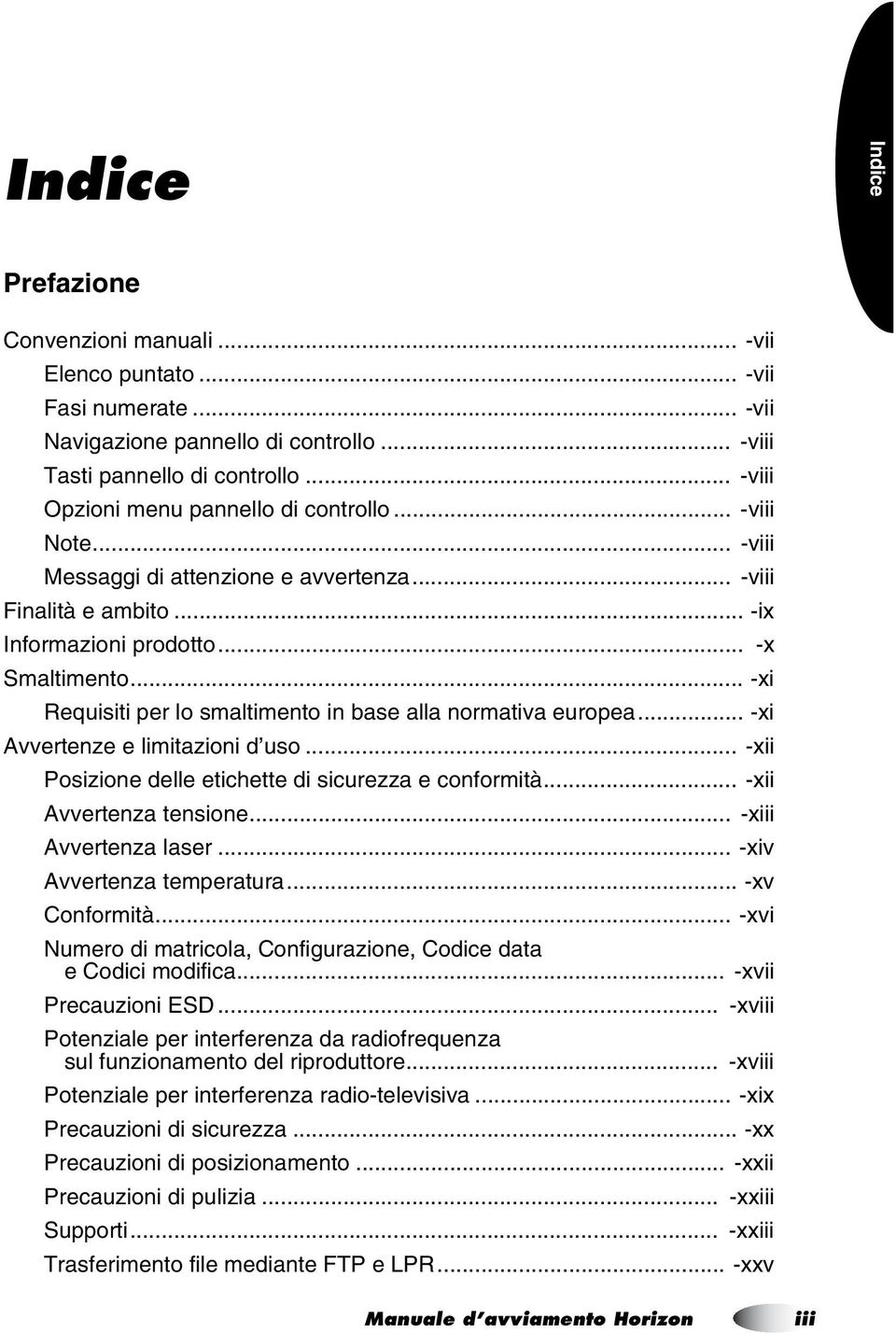 .. -xi Requisiti per lo smaltimento in base alla normativa europea... -xi Avvertenze e limitazioni d uso... -xii Posizione delle etichette di sicurezza e conformità... -xii Avvertenza tensione.