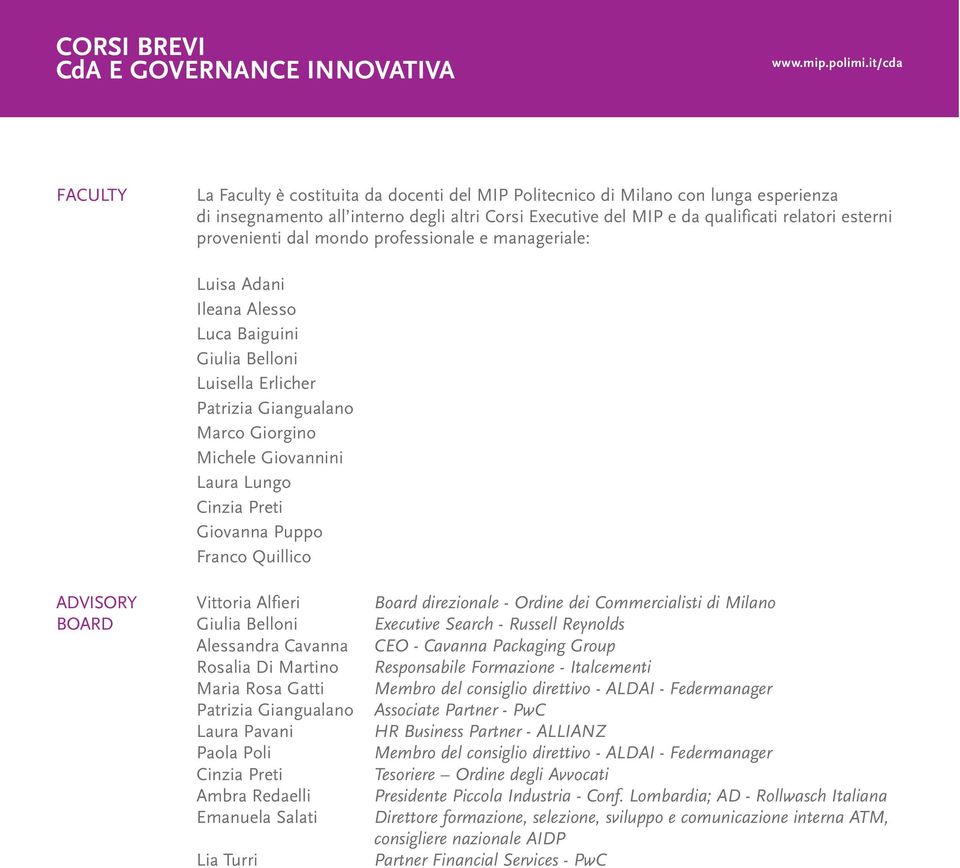 Giovannini Laura Lungo Cinzia Preti Giovanna Puppo Franco Quillico ADVISORY Vittoria Alfieri Board direzionale - Ordine dei Commercialisti di Milano BOARD Giulia Belloni Executive Search - Russell