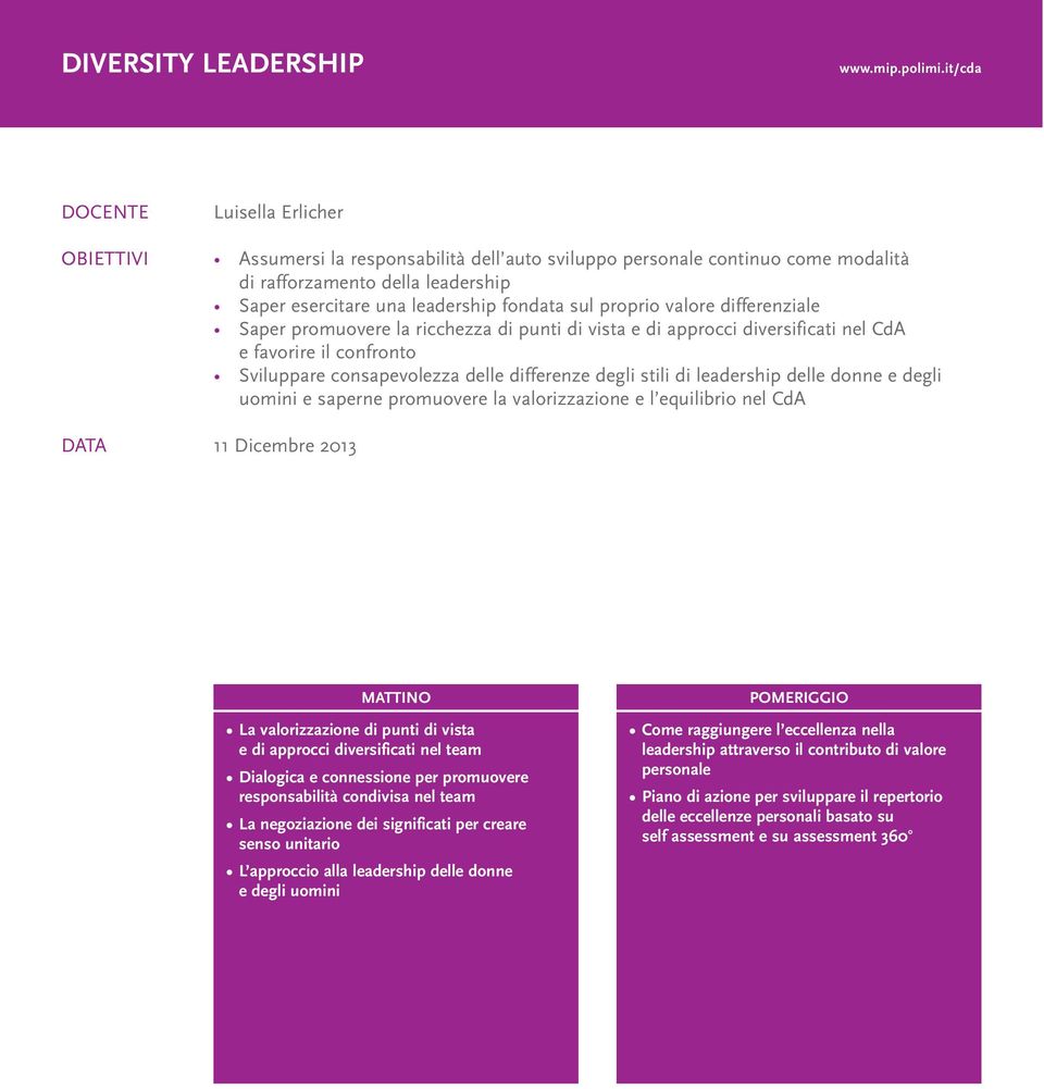 differenze degli stili di leadership delle donne e degli uomini e saperne promuovere la valorizzazione e l equilibrio nel CdA DATA 11 Dicembre 2013 MATTINO La valorizzazione di punti di vista e di