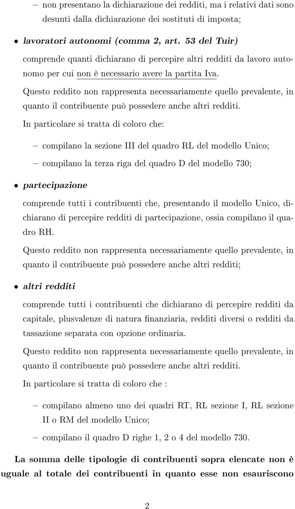 Questo reddito non rappresenta necessariamente quello prevalente, in quanto il contribuente può possedere anche altri redditi.