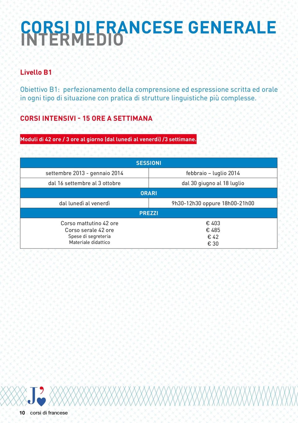 CORSI INTENSIVI - 15 ORE A SETTIMANA Moduli di 42 ore / 3 ore al giorno (dal lunedì al venerdì) /3 settimane.