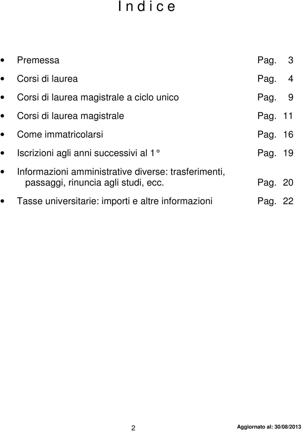 11 Come immatricolarsi Pag. 16 Iscrizioni agli anni successivi al 1 Pag.