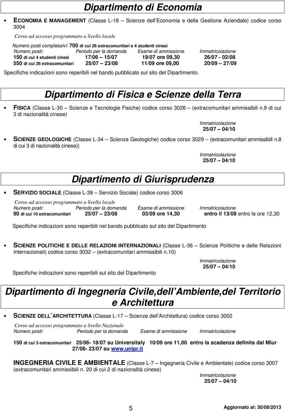 extracomunitari 25/07 23/08 11/09 ore 09,00 20/09 27/09 Specifiche indicazioni sono reperibili nel bando pubblicato sul sito del Dipartimento.