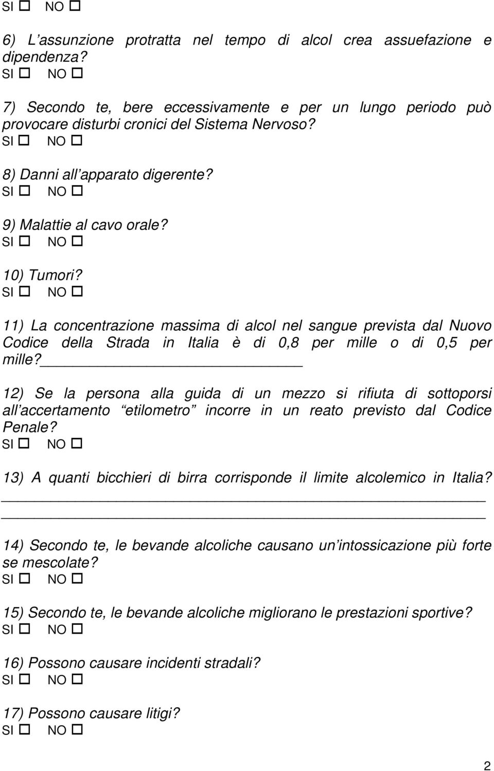 11) La concentrazione massima di alcol nel sangue prevista dal Nuovo Codice della Strada in Italia è di 0,8 per mille o di 0,5 per mille?