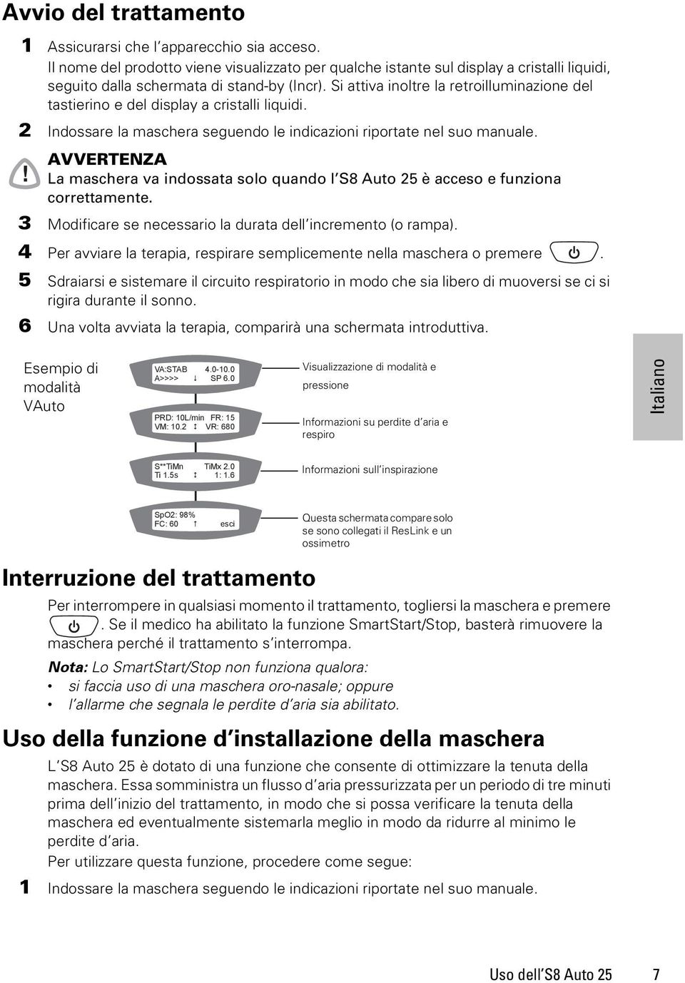 Si attiva inoltre la retroilluminazione del tastierino e del display a cristalli liquidi. 2 Indossare la maschera seguendo le indicazioni riportate nel suo manuale.