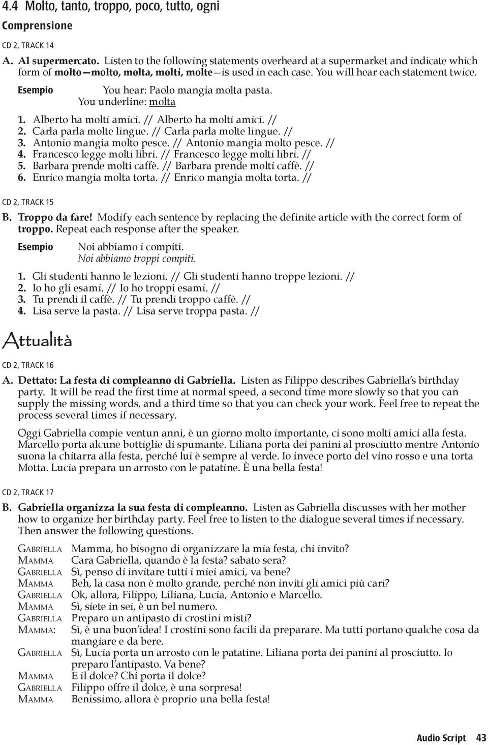 You hear: Paolo mangia molta pasta. You underline: molta 1. Alberto ha molti amici. // Alberto ha molti amici. // 2. Carla parla molte lingue. // Carla parla molte lingue. // 3.