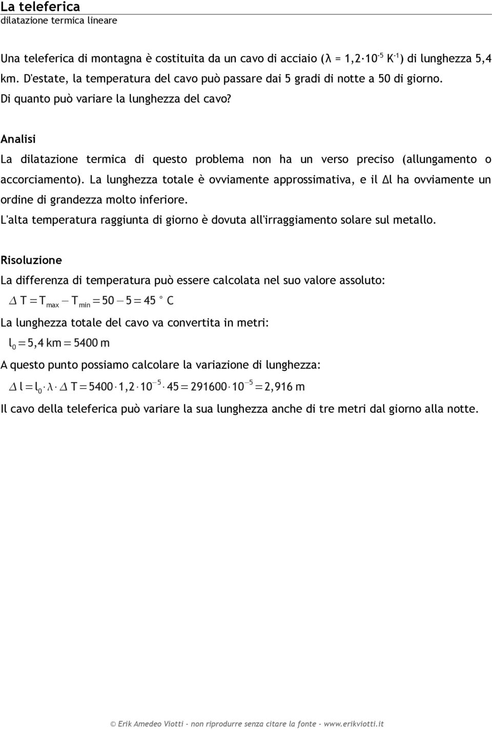 La dilatazione termica di questo problema non ha un verso preciso (allungamento o accorciamento).