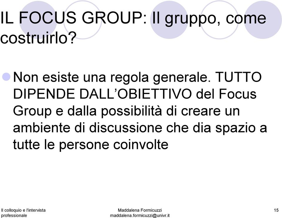 TUTTO DIPENDE DALL OBIETTIVO del Focus Group e dalla