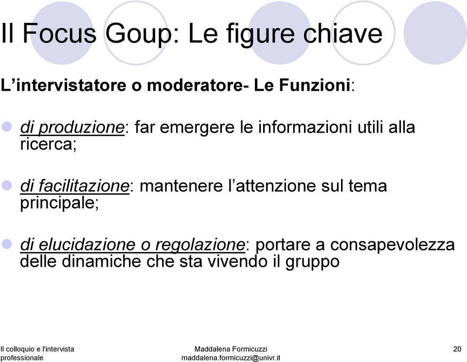 facilitazione: mantenere l attenzione sul tema principale; di elucidazione