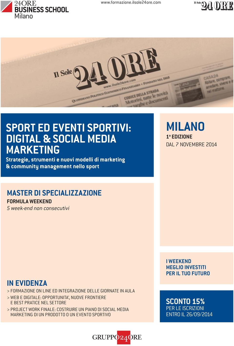 a EDIZIONE DAL 7 NOVEMBRE 2014 MASTER DI SPECIALIZZAZIONE FORMULA WEEKEND 5 week-end non consecutivi IN EVIDENZA > FORMAZIONE ON LINE ED INTEGRAZIONE DELLE