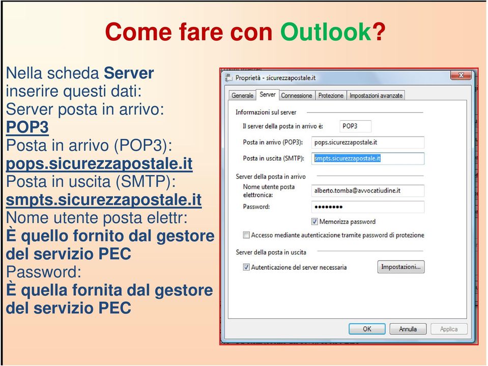 arrivo (POP3): pops.sicurezzapostale.it Posta in uscita (SMTP): smpts.