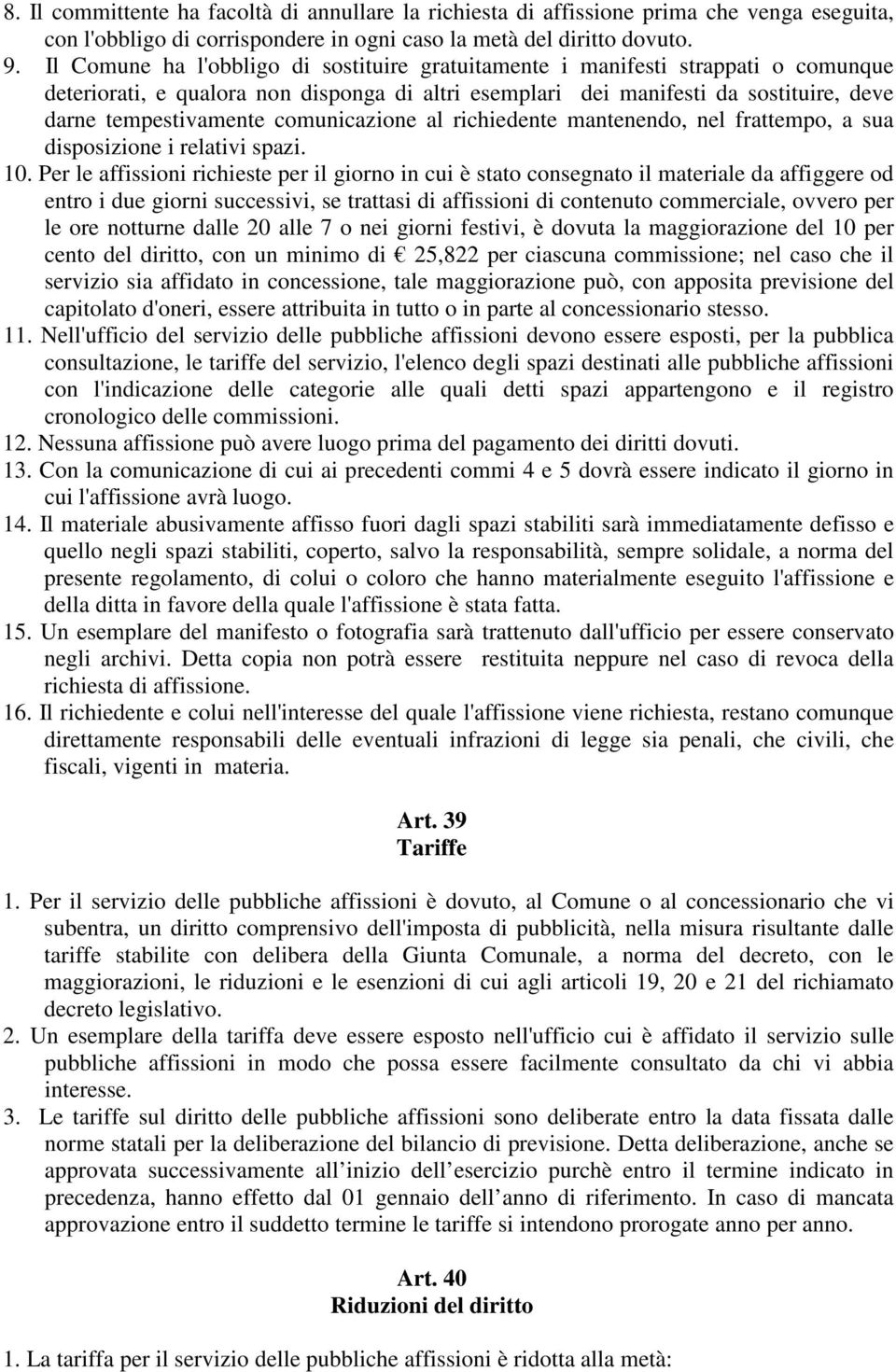 comunicazione al richiedente mantenendo, nel frattempo, a sua disposizione i relativi spazi. 10.