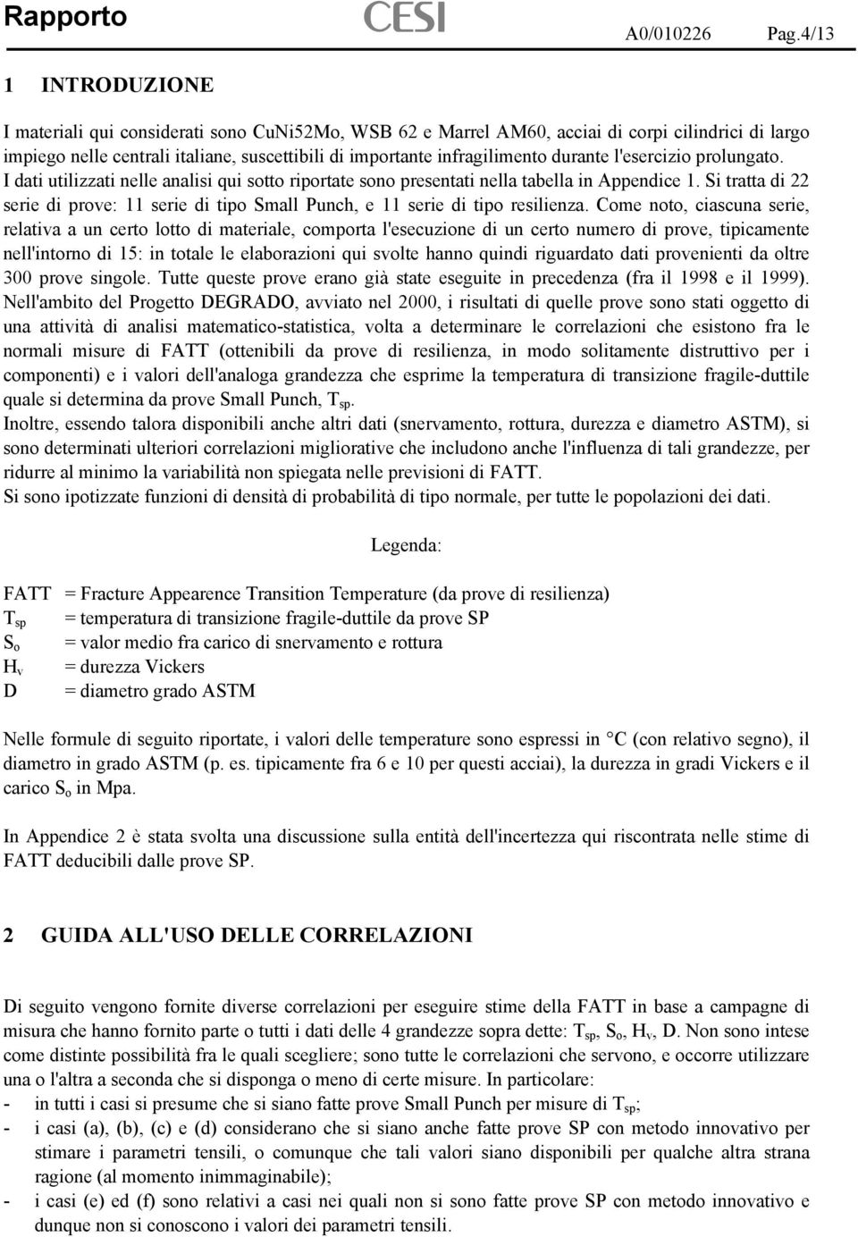 durante l'esercizio prolungato. I dati utilizzati nelle analisi qui sotto riportate sono presentati nella tabella in Appendice 1.