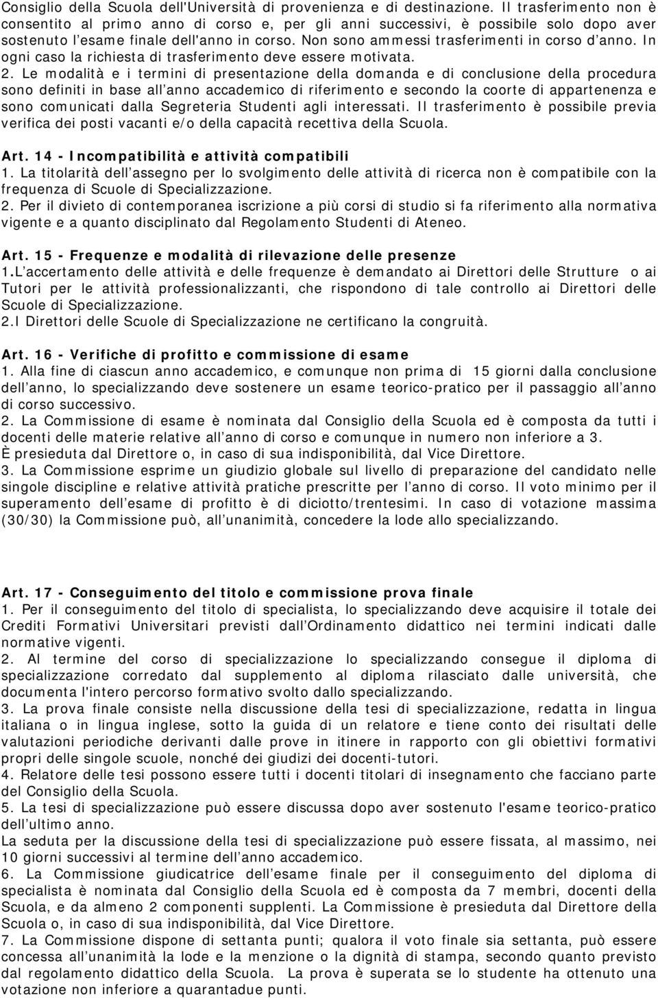 Non sono ammessi trasferimenti in corso d anno. In ogni caso la richiesta di trasferimento deve essere motivata. 2.