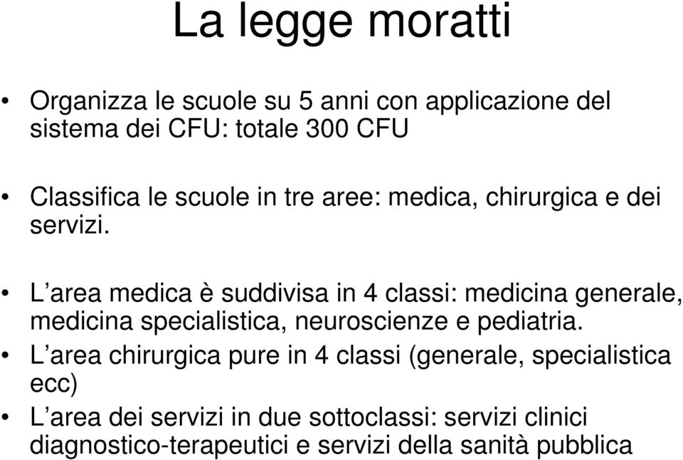 L area medica è suddivisa in 4 classi: medicina generale, medicina specialistica, neuroscienze e pediatria.