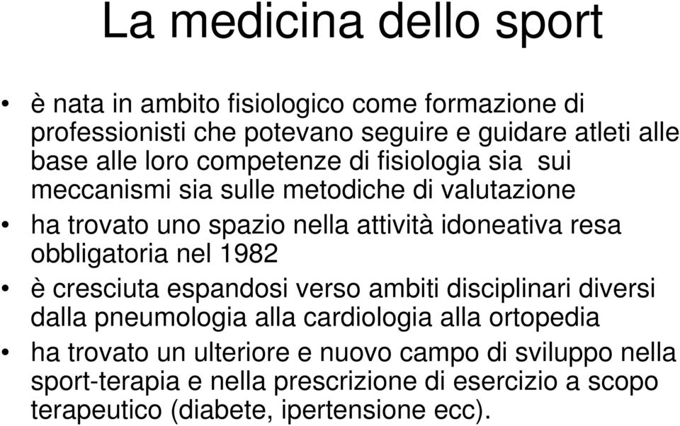 obbligatoria nel 1982 è cresciuta espandosi verso ambiti disciplinari diversi dalla pneumologia alla cardiologia alla ortopedia ha trovato