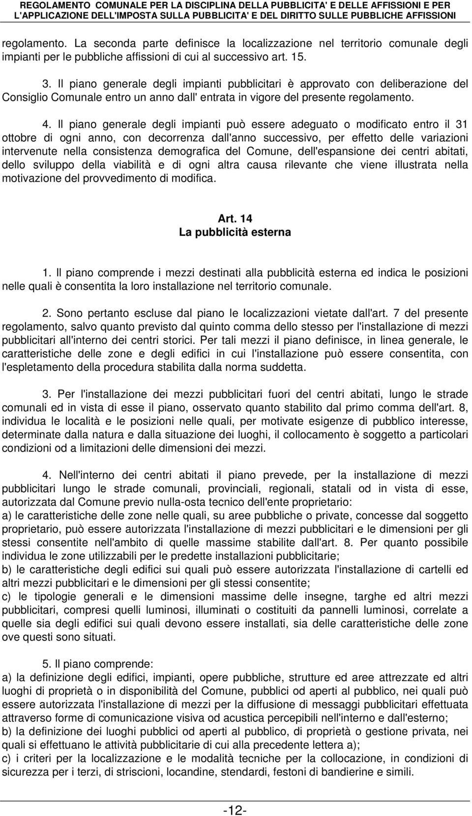 Il piano generale degli impianti può essere adeguato o modificato entro il 31 ottobre di ogni anno, con decorrenza dall'anno successivo, per effetto delle variazioni intervenute nella consistenza