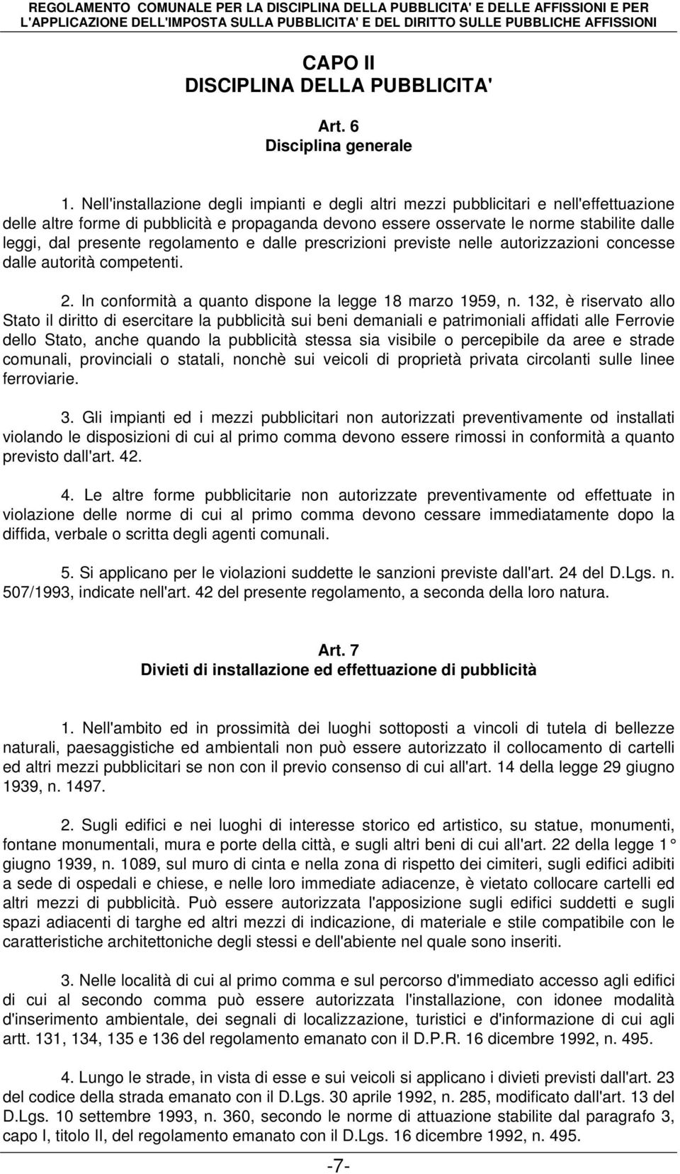 presente regolamento e dalle prescrizioni previste nelle autorizzazioni concesse dalle autorità competenti. 2. In conformità a quanto dispone la legge 18 marzo 1959, n.