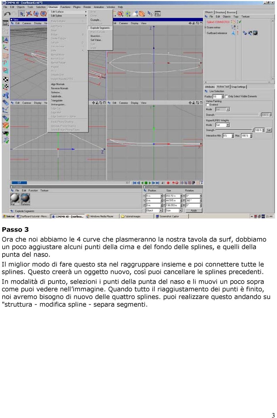 Questo creerà un oggetto nuovo, così puoi cancellare le splines precedenti.