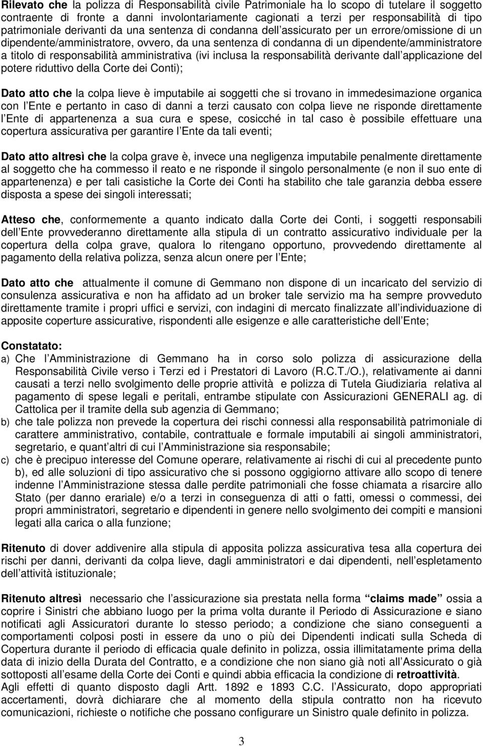 titolo di responsabilità amministrativa (ivi inclusa la responsabilità derivante dall applicazione del potere riduttivo della Corte dei Conti); Dato atto che la colpa lieve è imputabile ai soggetti