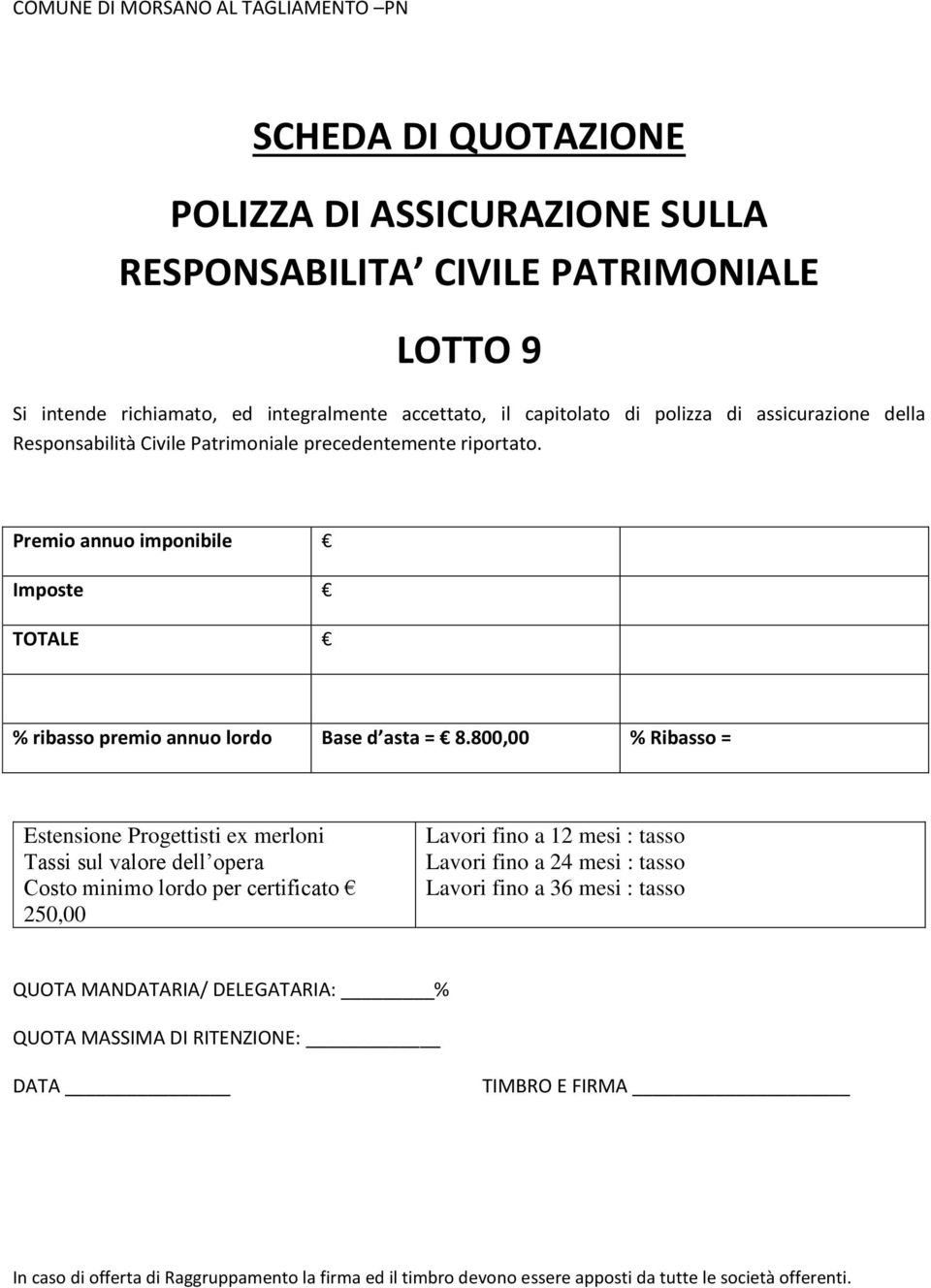 800,00 % Ribasso = Estensione Progettisti ex merloni Tassi sul valore dell opera Costo minimo lordo per certificato 250,00 Lavori fino a 12