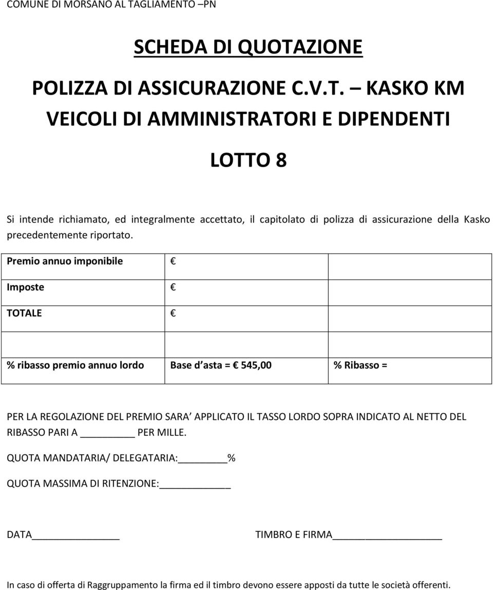 accettato, il capitolato di polizza di assicurazione della Kasko precedentemente riportato.