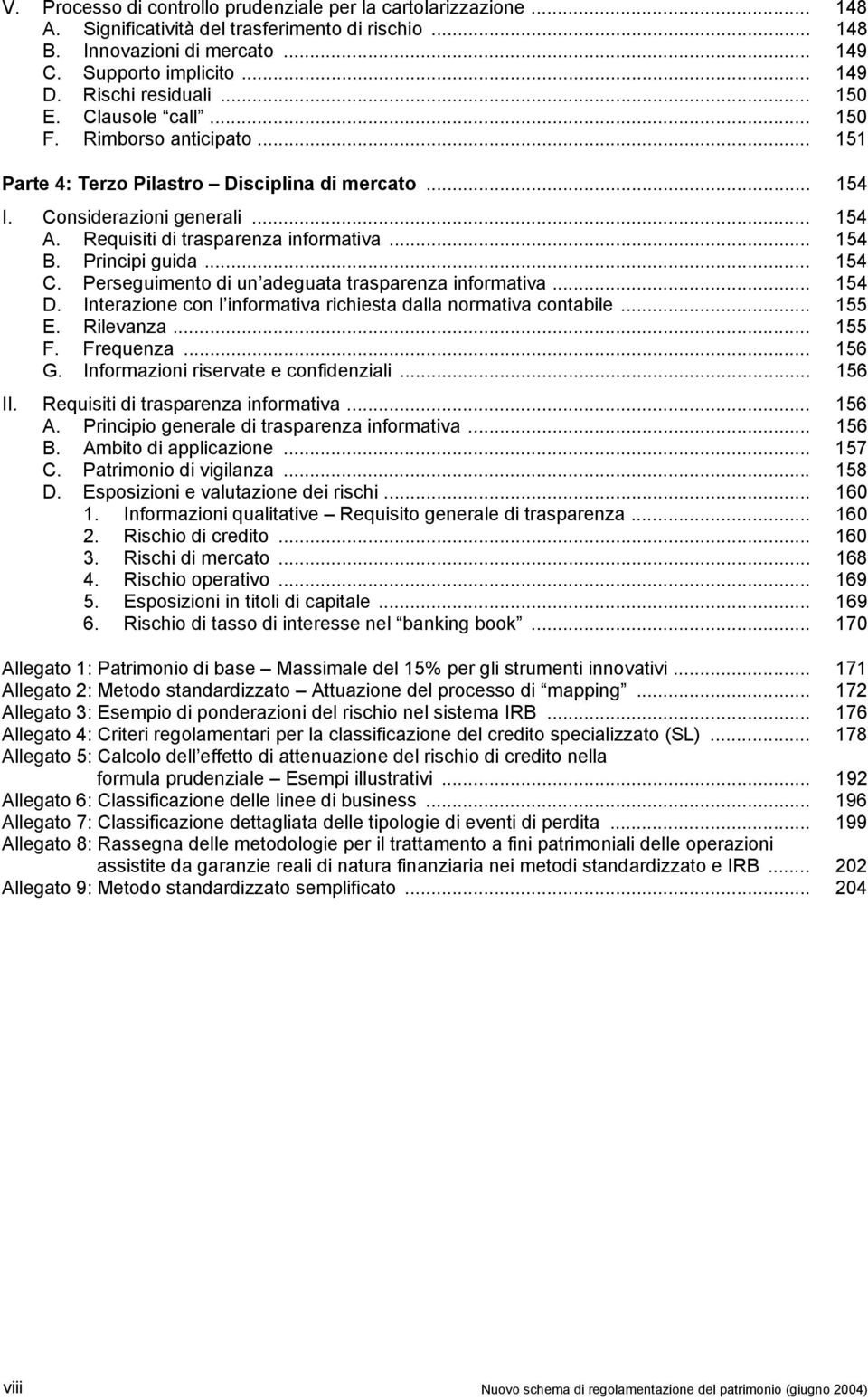 Requisiti di trasparenza informativa... 154 B. Principi guida... 154 C. Perseguimento di un adeguata trasparenza informativa... 154 D.