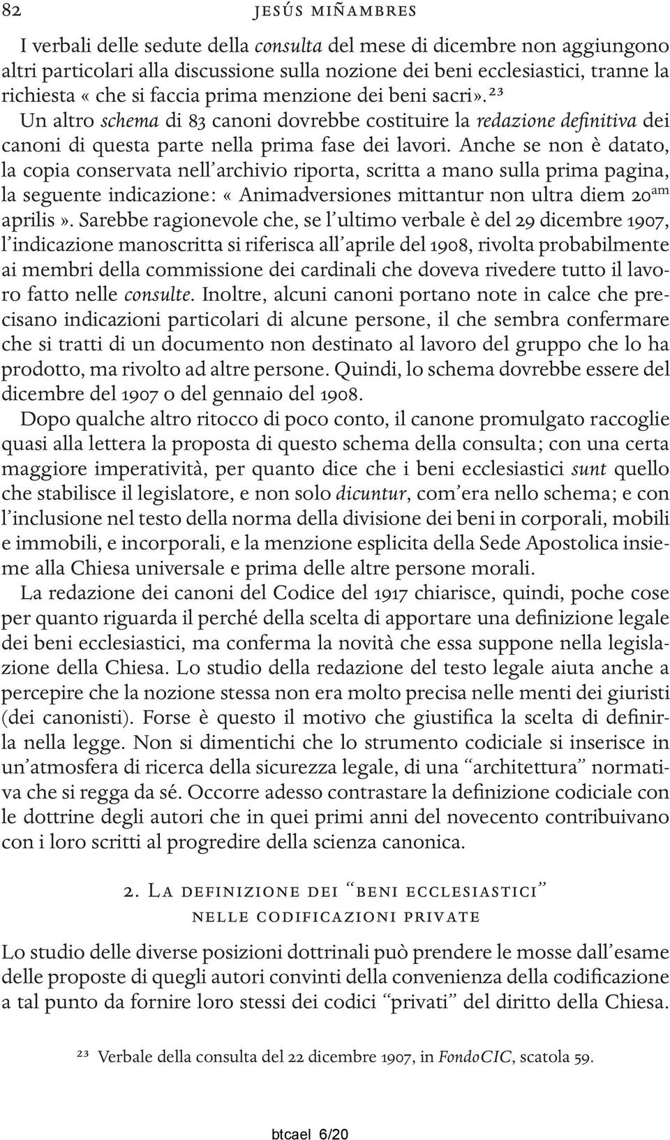 Anche se non è datato, la copia conservata nell archivio riporta, scritta a mano sulla prima pagina, la seguente indicazione : «Animadversiones mittantur non ultra diem am aprilis».