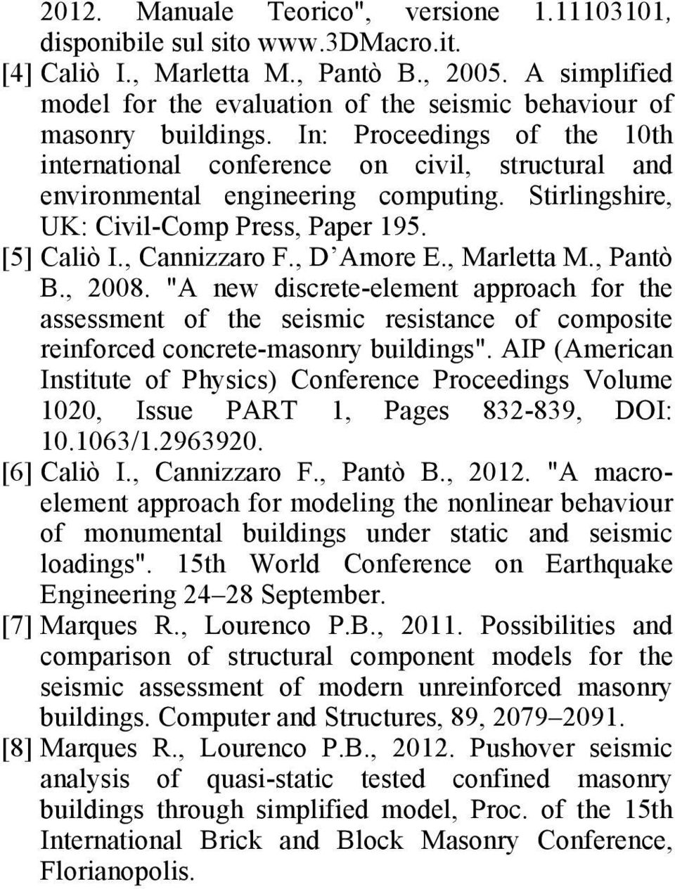 , Marletta M., Pantò B., 28. "A new discrete-element approach for the assessment of the seismic resistance of composite reinforced concrete-masonry buildings".
