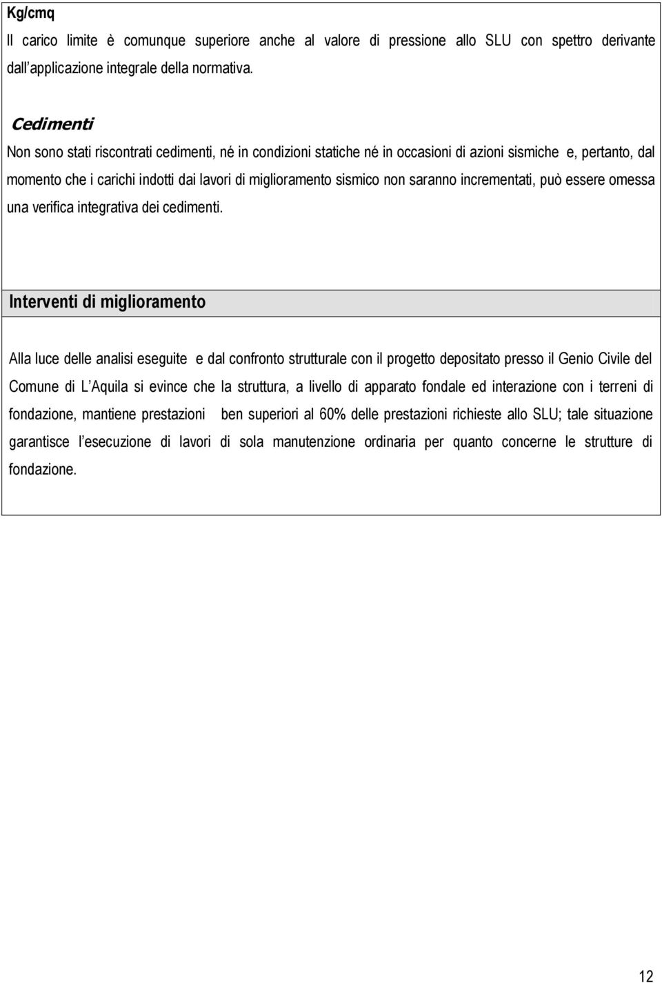 saranno incrementati, può essere omessa una verifica integrativa dei cedimenti.