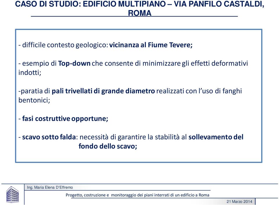 con l uso di fanghi bentonici; - fasi costruttive opportune; -scavo sotto falda: necessità di garantire la stabilità al