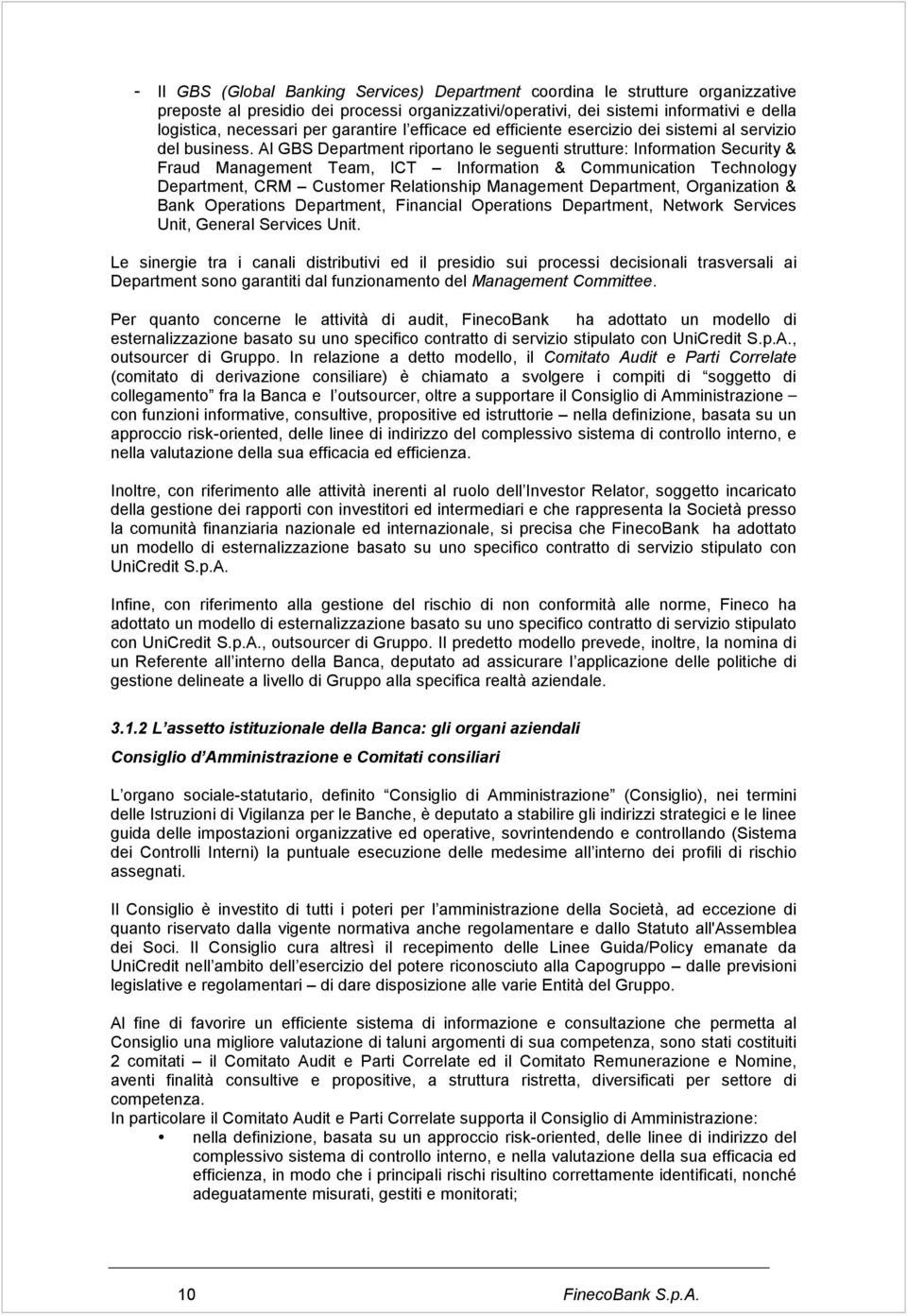 Al GBS Department riportano le seguenti strutture: Information Security & Fraud Management Team, ICT Information & Communication Technology Department, CRM Customer Relationship Management