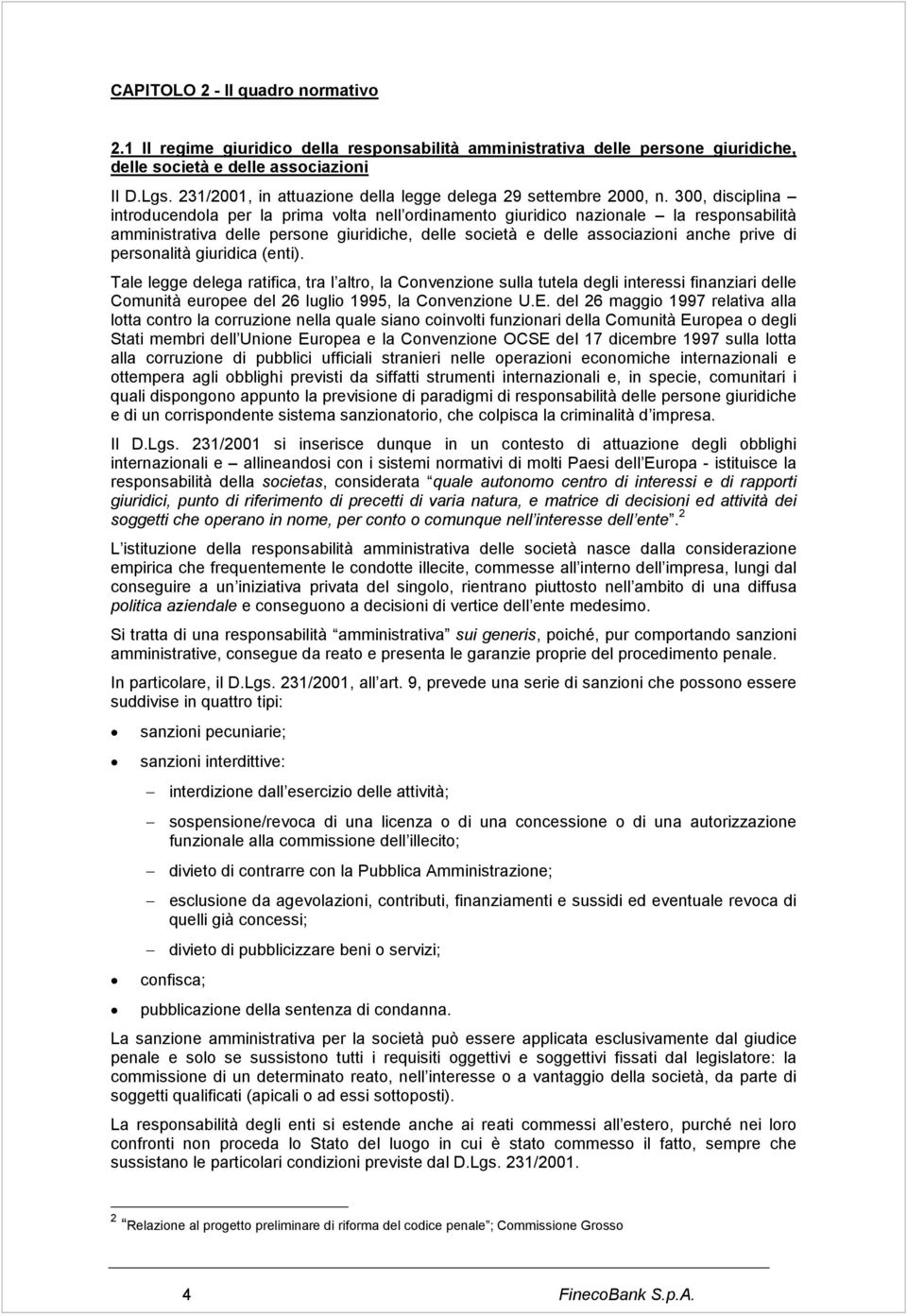 300, disciplina introducendola per la prima volta nell ordinamento giuridico nazionale la responsabilità amministrativa delle persone giuridiche, delle società e delle associazioni anche prive di