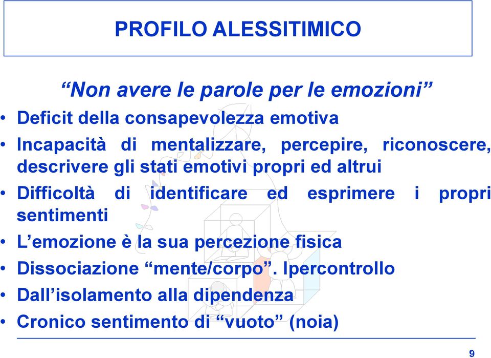 Difficoltà di identificare ed esprimere i propri sentimenti L emozione è la sua percezione fisica