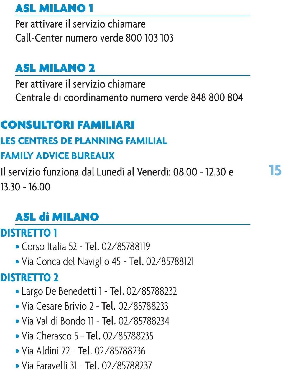 00 15 ASL di MILANO DISTRETTO 1 Corso Italia 52 - Tel. 02/85788119 Via Conca del Naviglio 45 - Tel. 02/85788121 DISTRETTO 2 Largo De Benedetti 1 - Tel.