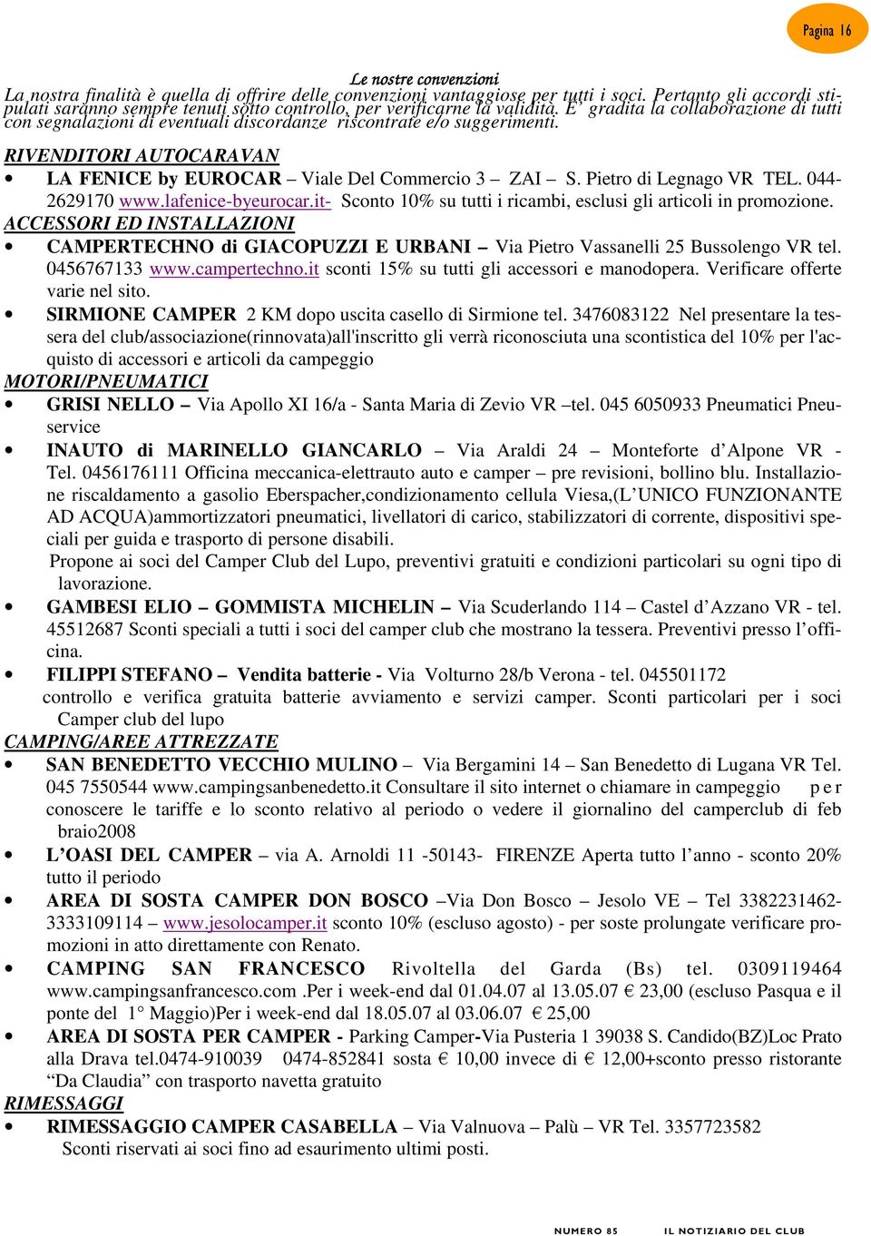 E gradita la collaborazione di tutti con segnalazioni di eventuali discordanze riscontrate e/o suggerimenti. RIVENDITORI AUTOCARAVAN LA FENICE by EUROCAR Viale Del Commercio 3 ZAI S.