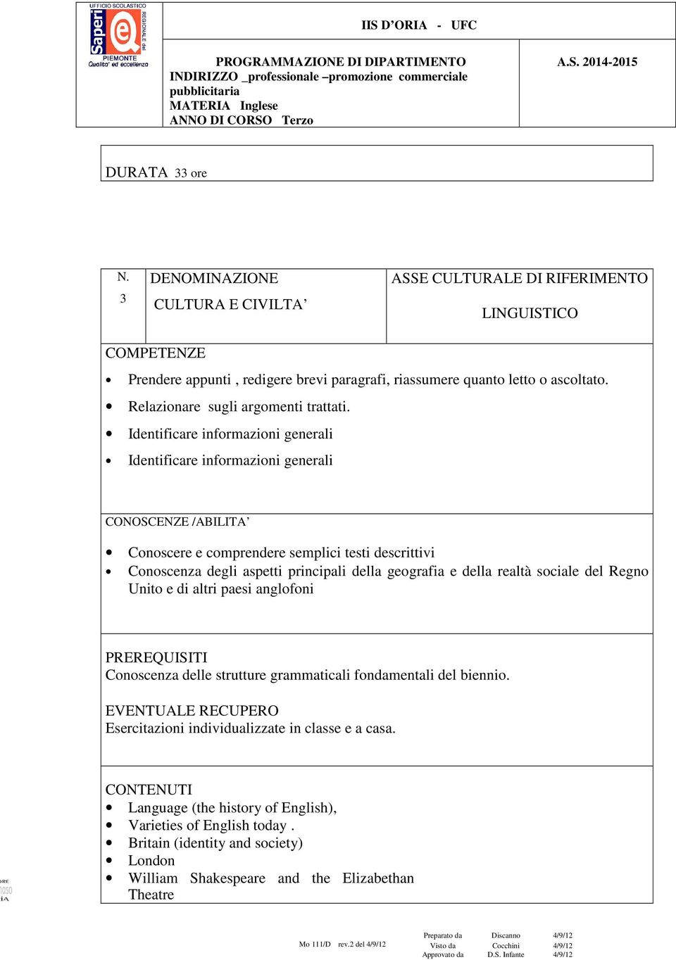 Identificare informazioni generali Identificare informazioni generali CONOSCENZE /ABILITA Conoscere e comprendere semplici testi descrittivi Conoscenza degli aspetti principali della geografia e