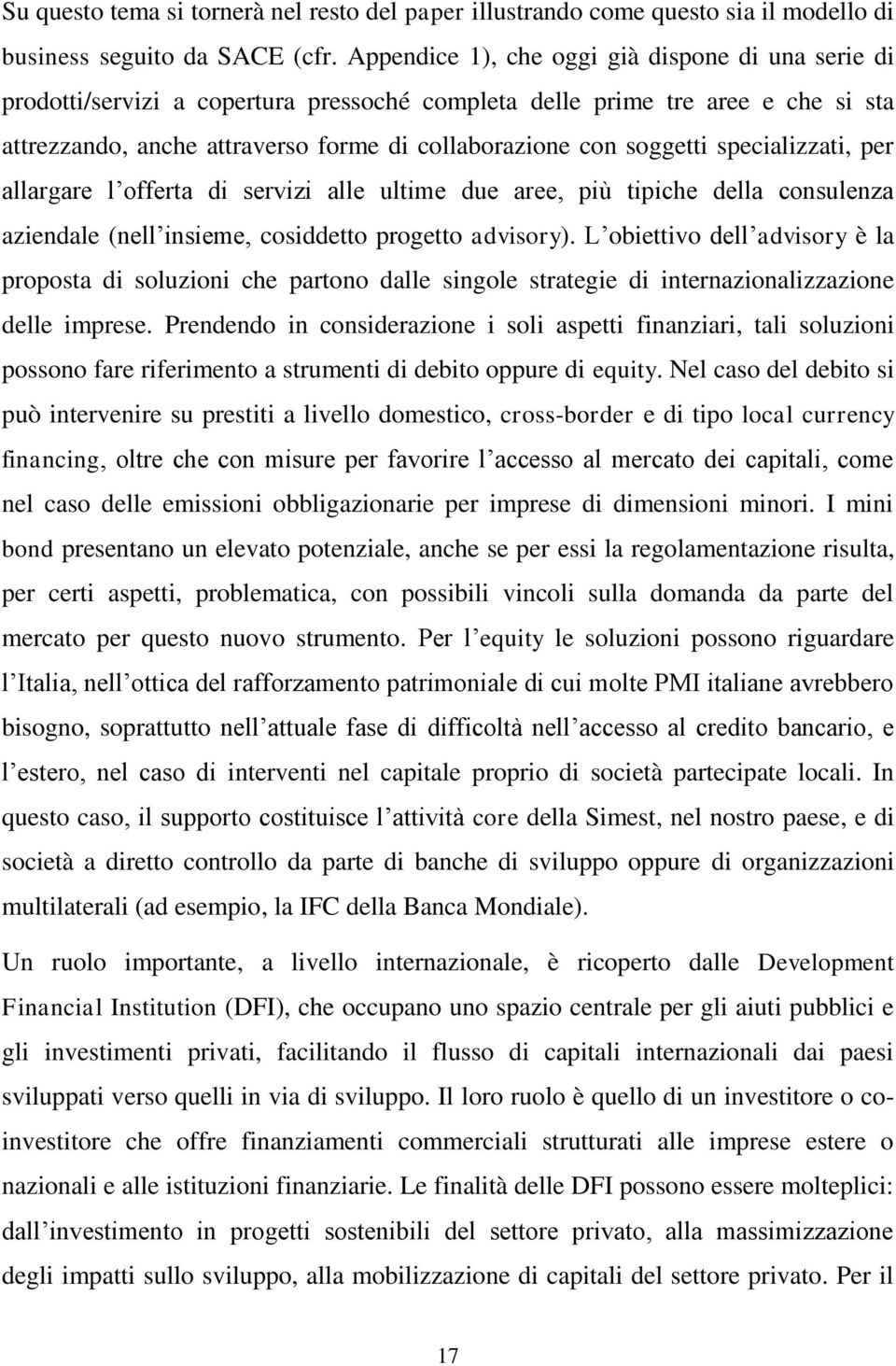 specializzati, per allargare l offerta di servizi alle ultime due aree, più tipiche della consulenza aziendale (nell insieme, cosiddetto progetto advisory).