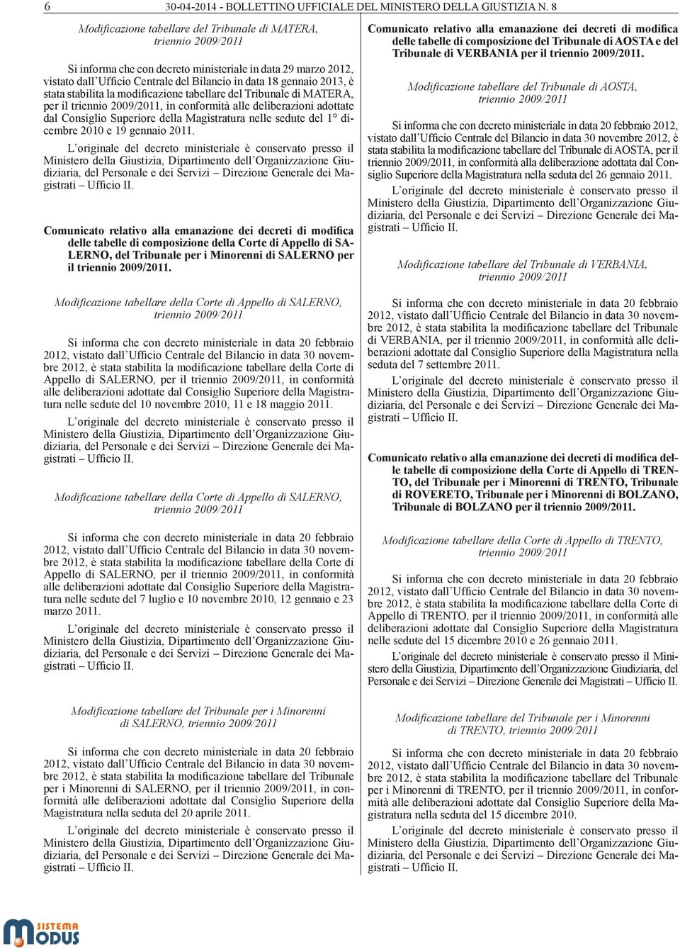 2013, è stata stabilita la modificazione tabellare del Tribunale di MATERA, per il triennio 2009/2011, in conformità alle deliberazioni adottate dal Consiglio Superiore della Magistratura nelle