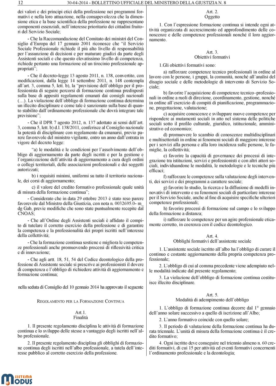 rappresentano componenti essenziali, nell interesse prioritario dei cittadini fruitori del Servizio Sociale; - Che la Raccomandazione del Comitato dei ministri del Consiglio d Europa del 17 gennaio