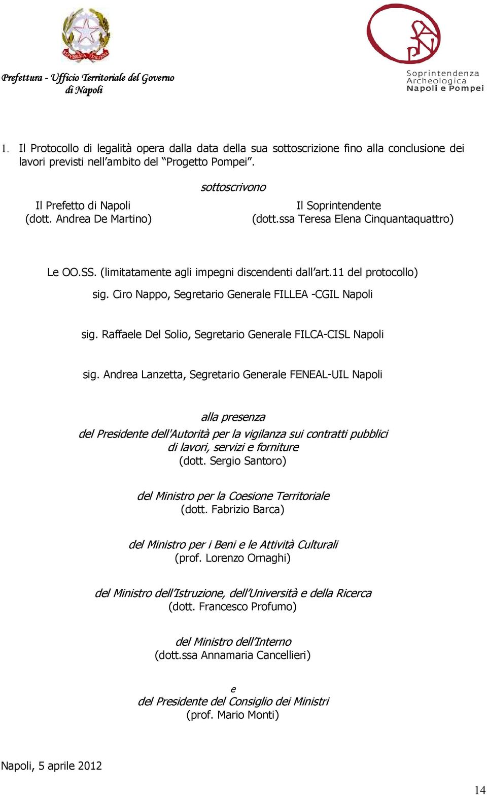 Ciro Nappo, Segretario Generale FILLEA -CGIL Napoli sig. Raffaele Del Solio, Segretario Generale FILCA-CISL Napoli sig.