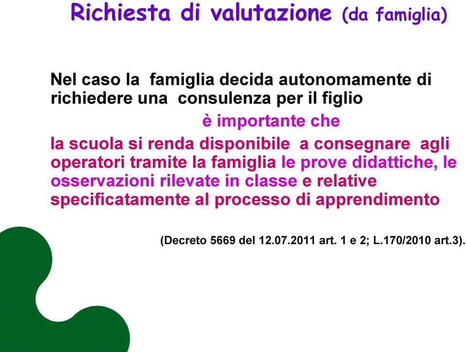 operatori tramite la famiglia le prove didattiche, le osservazioni rilevate in classe e relative