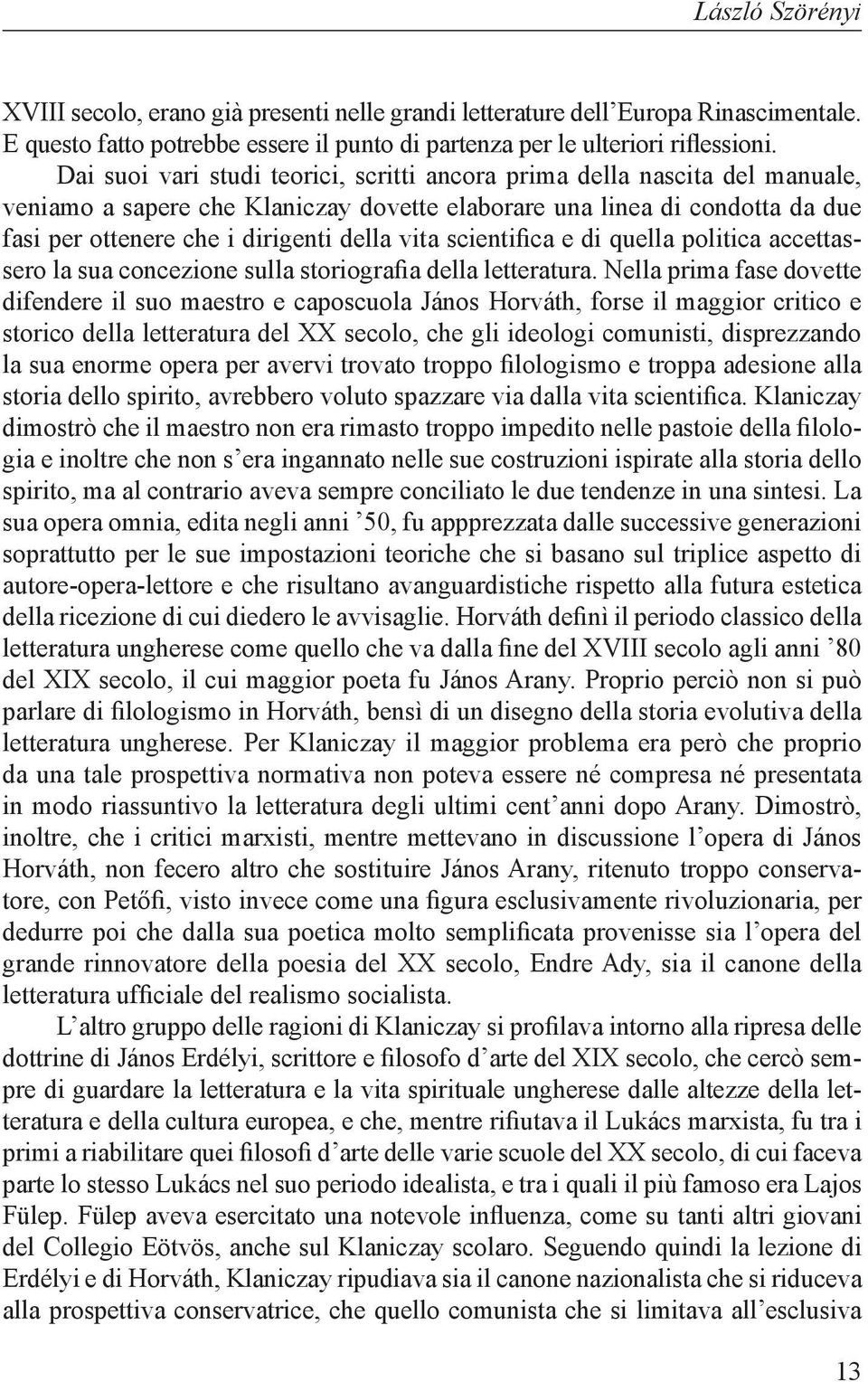 scientifica e di quella politica accettassero la sua concezione sulla storiografia della letteratura.