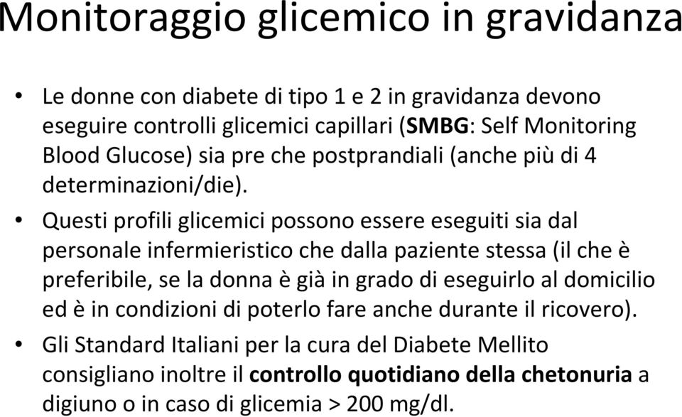 Questi profili glicemici possono essere eseguiti sia dal personale infermieristico che dalla paziente stessa (il che è preferibile, se la donna ègiàin grado