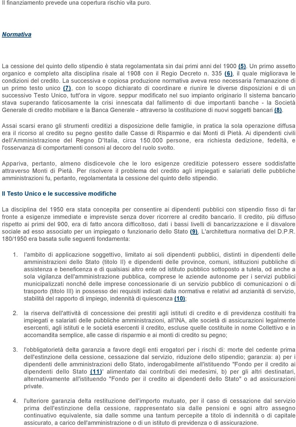 La successiva e copiosa produzione normativa aveva reso necessaria l'emanazione di un primo testo unico (7), con lo scopo dichiarato di coordinare e riunire le diverse disposizioni e di un successivo