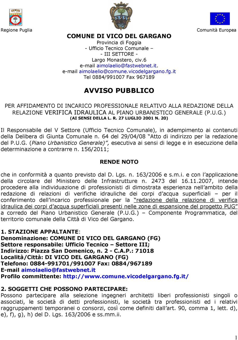 it Tel 0884/991007 Fax 967189 AVVISO PUBBLICO Comunità Europea PER AFFIDAMENTO DI INCARICO PROFESSIONALE RELATIVO ALLA REDAZIONE DELLA RELAZIONE VERIFICA IDRAULICA AL PIANO URBANISTICO GE