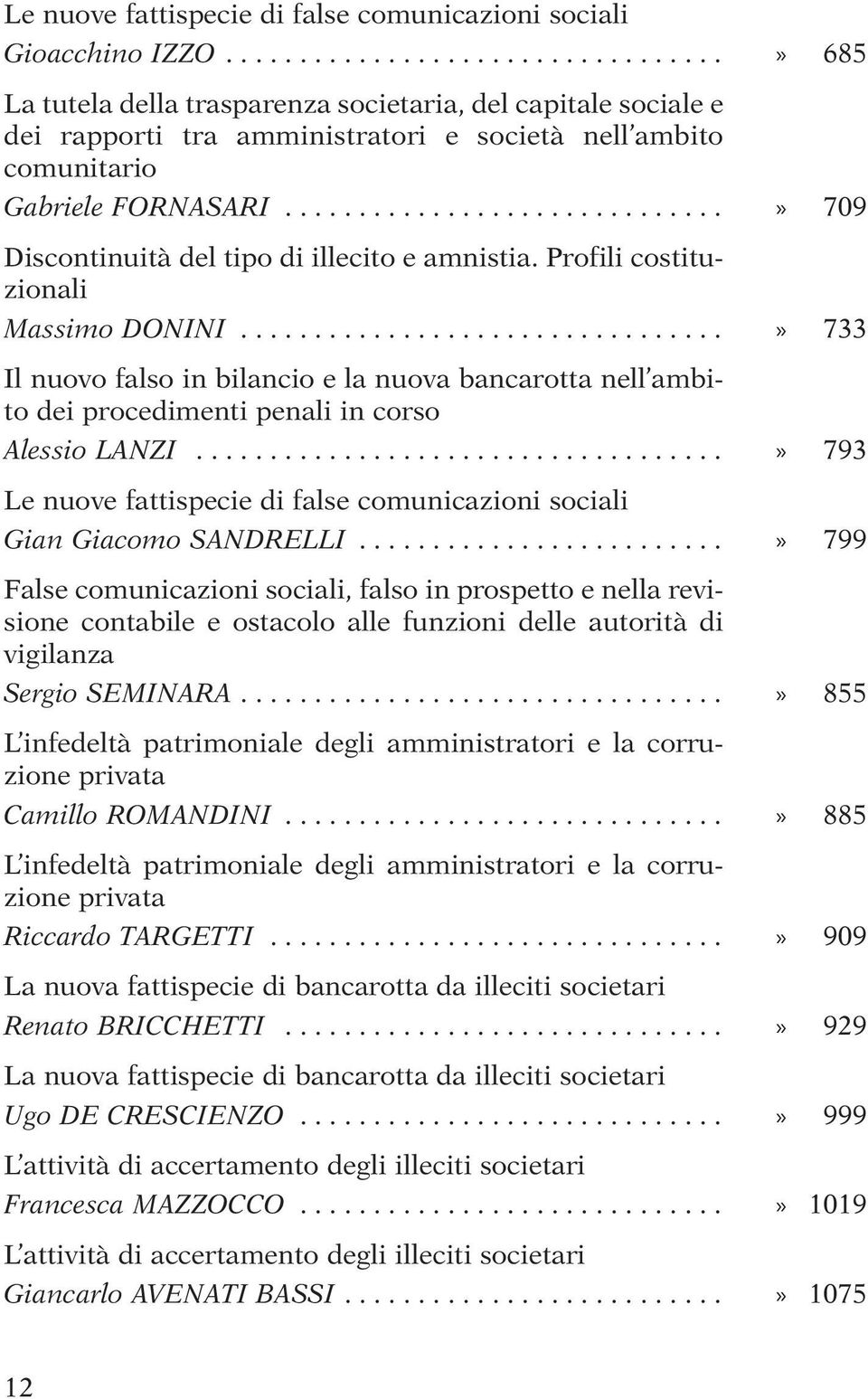 .............................» 709 Discontinuità del tipo di illecito e amnistia. Profili costituzionali Massimo DONINI.