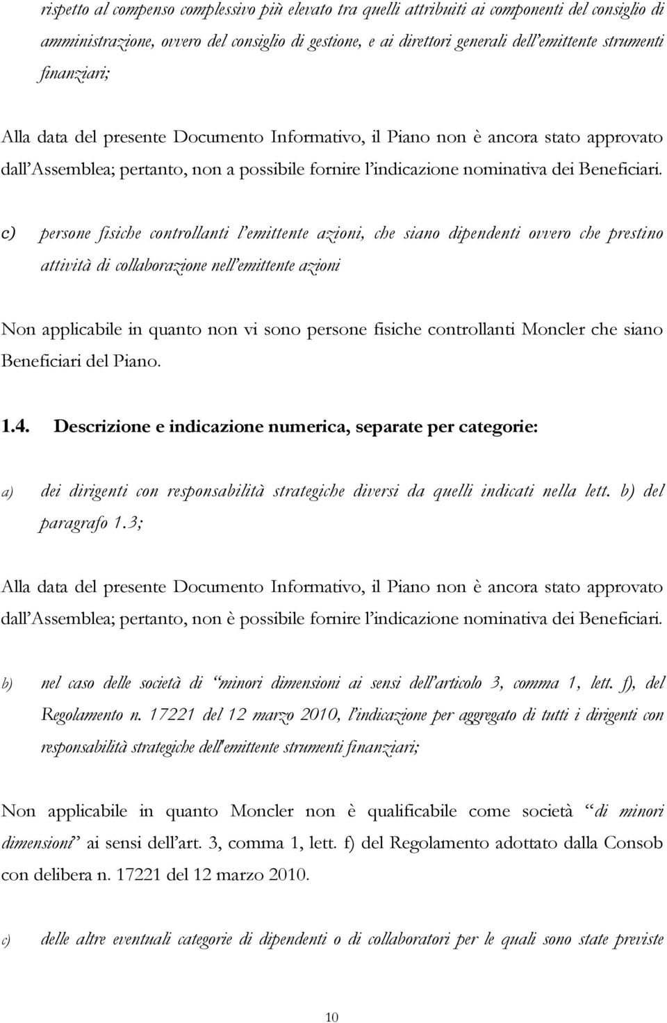 c) persone fisiche controllanti l emittente azioni, che siano dipendenti ovvero che prestino attività di collaborazione nell emittente azioni Non applicabile in quanto non vi sono persone fisiche