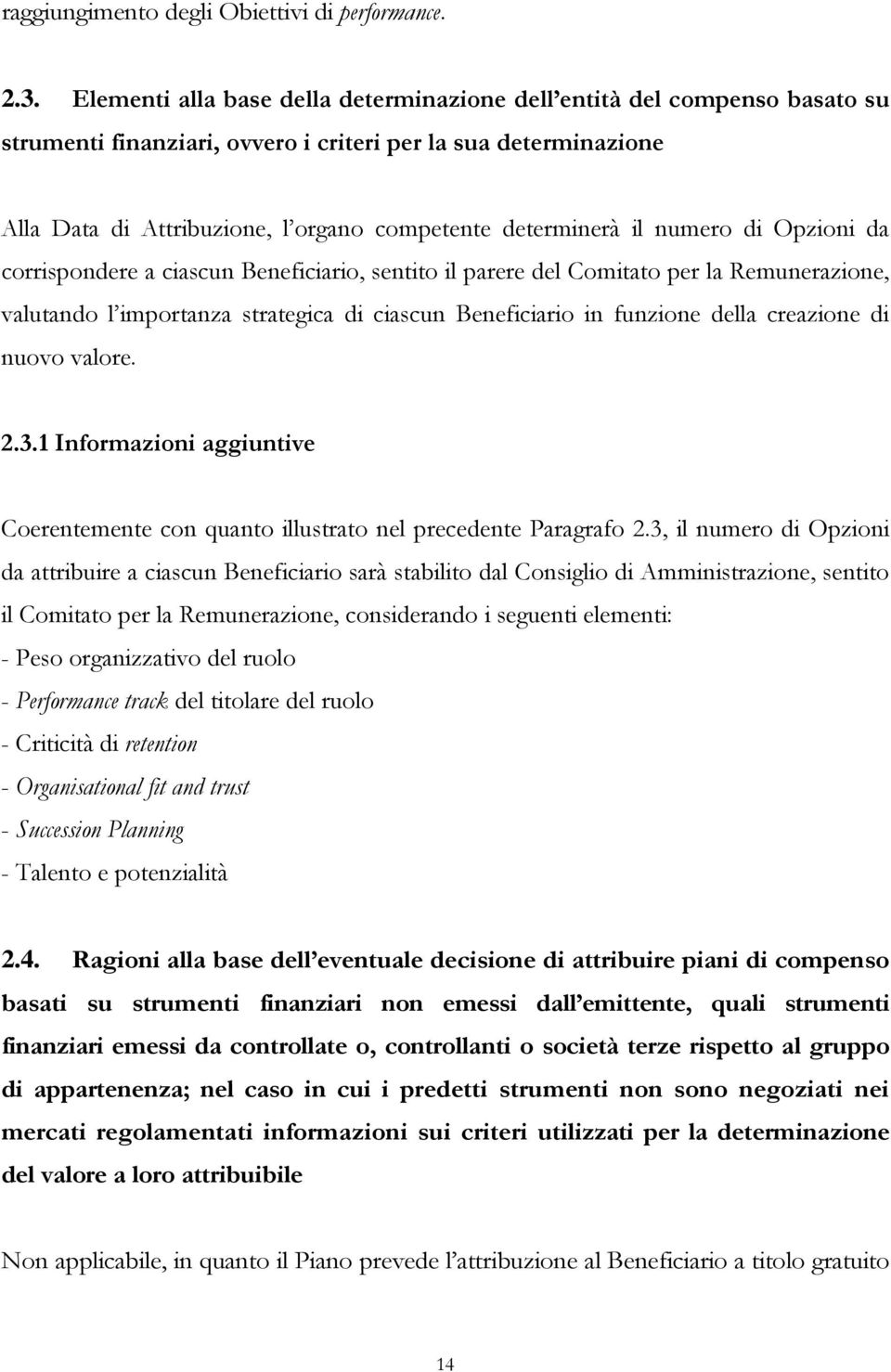 il numero di Opzioni da corrispondere a ciascun Beneficiario, sentito il parere del Comitato per la Remunerazione, valutando l importanza strategica di ciascun Beneficiario in funzione della